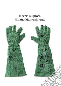 Marzia Migliora. Minuto mantenimento. Catalogo della mostra (Palermo, 21 marzo-25 maggio 2025). Ediz. italiana e inglese libro