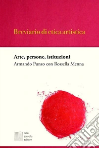 Breviario di etica artistica. Arte, persone, istituzioni