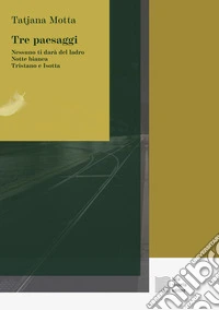 Tre paesaggi. Nessuno ti darà  del ladro-Notte bianca-Tristano e Isotta libro