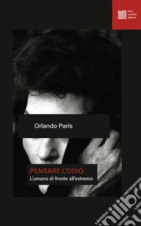 Pensare l'odio. L'umano di fronte all'estremo libro