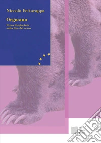 Orgasmo. Prosa dispiaciuta sulla fine del sesso libro