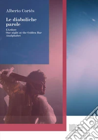 Le diaboliche parole: L'Ardore-One night at the Golden Bar-Analphabet libro