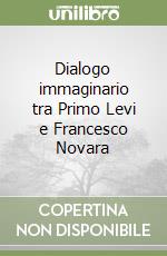 Dialogo immaginario tra Primo Levi e Francesco Novara libro
