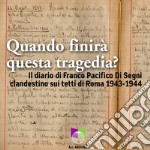 Quando finirà questa tragedia? Il diario di Franco Pacifico Di Segni clandestino sui tetti di Roma 1943-1944. Con USB Flash Drive libro