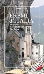 Eremi d'Italia. Alla scoperta degli ultimi baluardi della mistica libro