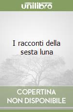 I racconti della sesta luna libro