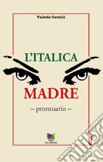 L'italica madre. Prontuario