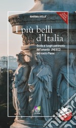 I più belli d'Italia. Guida ai luoghi patrimonio dell'umanità Unesco del nostro paese. Ediz. italiana e inglese libro