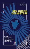 Nel cuore dei misteri. Inchiesta sull'uccisione di tre missionarie nel Burundi delle impunità libro