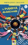 Il pianeta arancione libro di Leporati Roberta Giannì Silvia