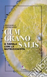 Cum grano salis. A tavola con la nutrizionista libro