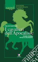 I cavalieri dell'Apocalisse. Possibili scenari per un futuro incerto libro