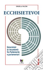 Ecchisietevoi. Escursioni (e incursioni) fra Parlamento e parlamentari