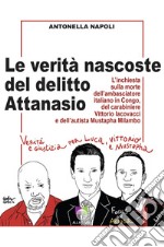 Le verità nascoste del delitto Attanasio. L'inchiesta sulla morte dell'ambasciatore italiano in Congo, del carabiniere Vittorio Iacovacci e dell'autista Mustapha Milambo libro