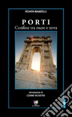 Porti. Confine tra mare e terra libro