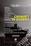 Cronisti in guerra. Donne e uomini, inviati storici, giovani emergenti, freelance sul terreno dell'Ucraina libro