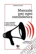 Manuale per ogni candidatura. Ad uso di aspiranti al mondo politico, in tutte le sue forme libro