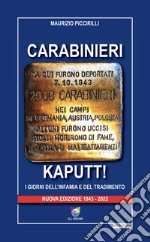 Carabinieri Kaputt!. I giorni dell'infamia e del tradimento. Nuova ediz. libro