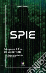 Spie. Dalla guerra di Troia alla Guerra Fredda libro