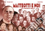 Matteotti e noi. Una lezione di libertà