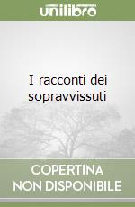 I racconti dei sopravvissuti libro