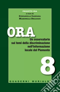 Ora. Un osservatorio sui temi della discriminazione nell'informazione locale del Piemonte libro