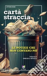 Carta straccia. Le notizie che non contano più libro