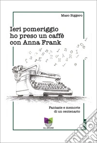 Ieri pomeriggio ho preso un caffè con Anna Frank libro