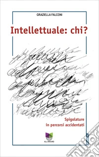 Intellettuale: chi? Spigolature in percorsi accidentati libro