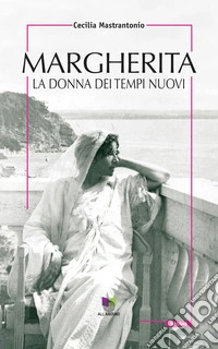 Margherita. La donna dei tempi nuovi libro