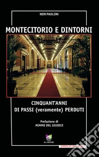 Montecitorio e dintorni. Cinquant'anni di passi (veramente) perduti libro