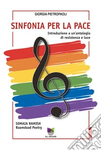 Sinfonia per la pace. Introduzione a un'antologia di resistenza e luce libro