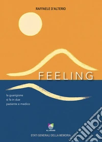 Feeling. La guarigione si fa in due, paziente e medico libro