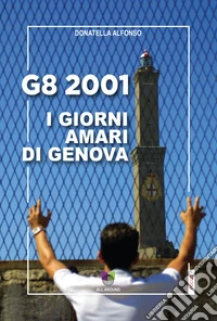 G8 2001. I giorni amari di Genova libro