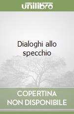 Dialoghi allo specchio libro
