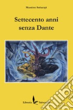 Settecento anni senza Dante libro