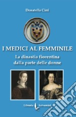 I Medici al femminile. La dinastia fiorentina dalla parte delle donne