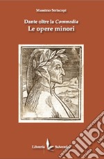 Dante oltre la commedia. Le opere minori