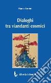 Dialoghi tra viandanti cosmici libro