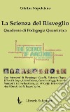 La scienza del risveglio. Quaderno di pedagogia quantistica libro di Napoletano Cristina