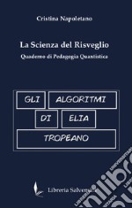 Gli algoritmi di Elia Tropeano. La scienza del risveglio. Quaderno di pedagogia quantistica