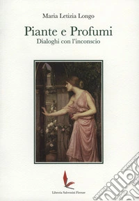 Piante e profumi. Dialoghi con l'inconscio
