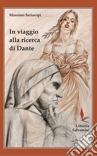 In viaggio alla ricerca di Dante libro