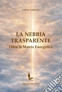 La nebbia trasparente. Oltre la matrix energetica