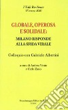 Globale, operosa e solidale: Milano risponde alla sfida virale. Colloquio con Gabriele Albertini libro di Vento Andrea Zasio Carlo