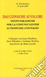 Dai consumi ai valori. Nuovi paradigmi per la comunicazione ai tempi del contagio. Colloquio con Luca Barabino, Auro Palomba e Giuliana Paoletti libro