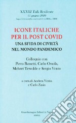 Icone italiche per il post Covid. Una sfida di civiltà nel mondo pandemico. Colloquio con Piero Bassetti, Carlo Ossola, Mehret Tewolde e Sergio Vento libro