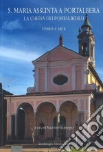 S. Maria Assunta a Portalbera. La chiesa dei portalberesi. Storia e arte