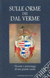 Sulle orme dei Dal Verme. Vicende e personaggi di una grande casata libro
