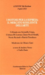 I motori per la ripresa: il mercato resiliente dell'arte. Colloquio con Antonella Crippa, Cristiano De Lorenzo, Clarice Pecori Giraldi, Nicola Ricciardi e Patrick Tuttofuoco libro